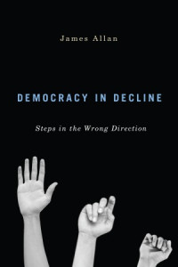 Allan, James — Democracy in decline Steps in the Wrong Direction