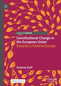 Andrew Duff — Constitutional Change in the European Union - Towards a Federal Europe