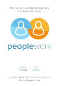  — Peoplework: How to run a people-first business in a digital-first world