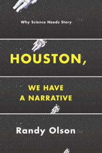 Randy Olson — Houston, We Have a Narrative: Why Science Needs Story