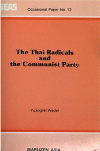 Yuangrat Wedel — The Thai radicals and the Communist Party : interaction of ideology and nationalism in the forest, 1975-1980