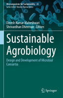 Dinesh Kumar Maheshwari; Shrivardhan Dheeman — Sustainable Agrobiology: Design and Development of Microbial Consortia