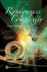 Cristian S. Calude (ed.) — Randomness and complexity: From Leibniz to Chaitin