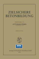 Ottokar Stern (auth.), Ottokar Stern (eds.) — Zielsichere Betonbildung: Auf der Grundlage der Versuchsberichte des Unterausschusses für Zielsichere Beton-Bildung (UABb) im Österr. Eisenbetonausschusse