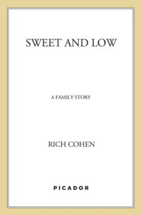 Rich Cohen — Sweet and Low: A Family Story