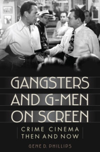 Phillips, Gene D — Gangsters and G-men on screen: crime cinema then and now