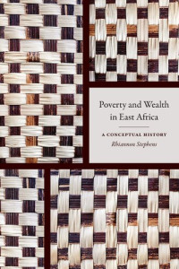 Rhiannon Stephens — Poverty and Wealth in East Africa: A Conceptual History