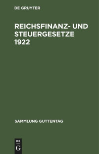  — Reichsfinanz- und Steuergesetze 1922: Textausgabe mit Sachregister