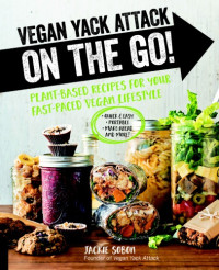 Sobon, Jackie — Vegan yack attack on the go!: plant-based recipes for your fast-paced vegan lifestyle