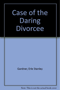 Erle Stanley Gardner — The Case of the Daring Divorcee