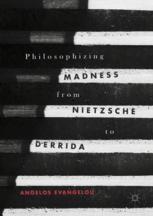 Angelos Evangelou (auth.) — Philosophizing Madness from Nietzsche to Derrida