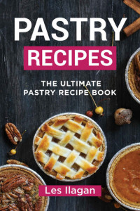 Ilagan, Les — Pastry Recipes The Ultimate Pastry Recipe Book