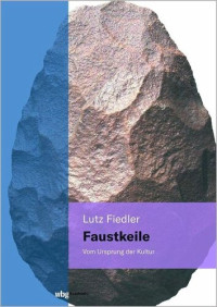 Lutz Fiedler — Faustkeile: Vom Ursprung der Kultur