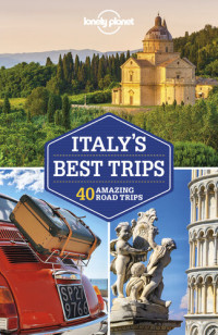 Lonely Planet, Duncan Garwood, Brett Atkinson, Alexis Averbuck, Cristian Bonetto, Gregor Clark, Peter Dragicevich, Paula Hardy, Virginia Maxwell, Kevin Raub — Lonely Planet Italy's Best Trips (Travel Guide)