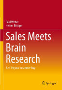 Paul Weber; Heiner Böttger — Sales Meets Brain Research: Just let your customer buy