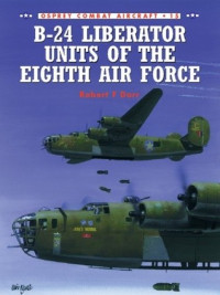 Robert F. Dorr; Mark Rolfe(Illustrator) — B-24 Liberator Units of the Eighth Air Force