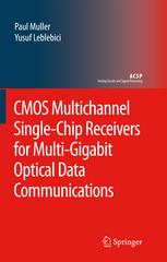 Paul Muller, Yusuf Leblebici (auth.) — CMOS Multichannel Single-Chip Receivers for Multi-Gigabit Optical Data Communications