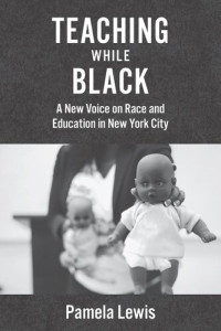Pamela Lewis — Teaching While Black: A New Voice on Race and Education in New York City