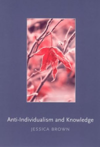 Jessica Brown — Anti-Individualism and Knowledge (Contemporary Philosophical Monographs)