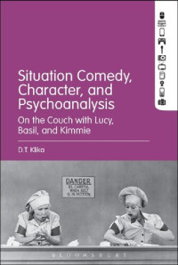 D.T. Klika — Situation Comedy, Character, and Psychoanalysis: On the Couch with Lucy, Basil, and Kimmie