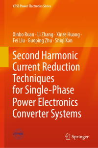 Xinbo Ruan, Li Zhang, Xinze Huang, Fei Liu, Guoping Zhu, Shiqi Kan — Second Harmonic Current Reduction Techniques for Single-Phase Power Electronics Converter Systems