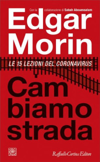 Edgar Morin — Cambiamo strada. Le 15 lezioni del Coronavirus