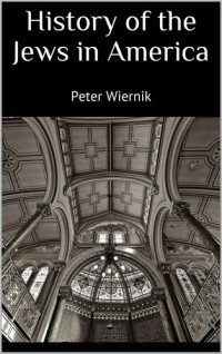 Peter Wiernik — History of the Jews in America