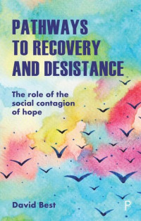 David Best — Pathways to Recovery and Desistance: The Role of the Social Contagion of Hope