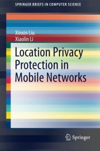 Xinxin Liu, Xiaolin Li — Location Privacy Protection in Mobile Networks