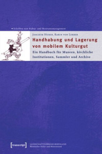 Joachim Huber; Karin von Lerber — Handhabung und Lagerung von mobilem Kulturgut: Ein Handbuch für Museen, kirchliche Institutionen, Sammler und Archive