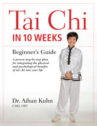 Kuhn, Aihan — Tai chi in 10 weeks: beginner's guide