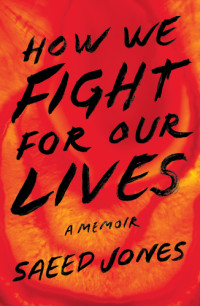 Jones, Saeed — How we fight for our lives: a memoir