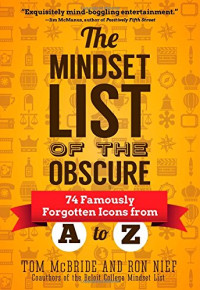 Tom McBride, Ron Nief — The Mindset List of the Obscure: 74 Famously Forgotten Icons from A to Z