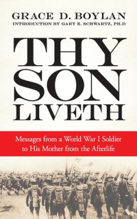 Grace Duffie Boylan — Thy Son Liveth: Messages from a World War I Soldier to His Mother from the Afterlife