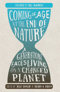 Julie Dunlap — Coming of Age at the End of Nature: A Generation Faces Living on a Changed Planet