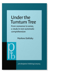 Marlene Dolitsky — Under the Tumtum Tree: From Nonsense to Sense, a Study in Non-Automatic Comprehension