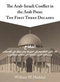 William Haddad — The Arab-Israeli Conflict in the Arab Press