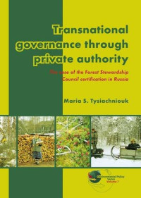 Maria S. Tysiachniouk — Transnational Governance Through Private Authority: The Case of Forest Stewardship Council Certification in Russia