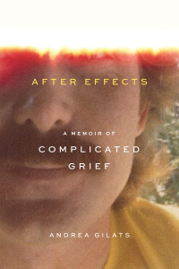Andrea Gilats — After Effects: A Memoir of Complicated Grief