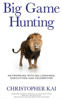 Christopher Kai — Big Game Hunting: Networking with Billionaires, Executives and Celebrities