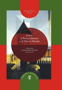 Elena Pellús Pérez — Entre el Renacimiento y el Nuevo Mundo: vida y obras de Hernán Pérez de Oliva (¿1494?-1531)