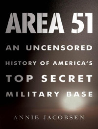 Jacobsen, Annie — Area 51: an uncensored history of America's top secret military base