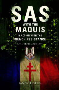 Ian Wellsted — SAS With the Maquis in Action with the French Resistance: June - September 1944