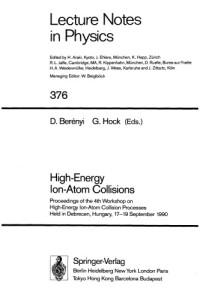 Denes Berenyi, Gabor Hock — High-Energy Ion-Atom Collisions: Proceedings of the 4th Workshop on High-Energy Ion-Atom Collision Processes, Held in Debrecen, Hungary, 17-19 September 1990