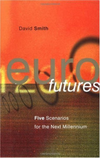 David Smith — Eurofutures: Five Scenarios for the Next Millenium