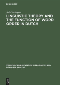 Arie Verhagen — Linguistic Theory and the Function of Word Order in Dutch