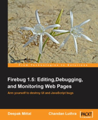 Chandan Luthra, Deepak Mittal — Firebug 1.5: Editing, Debugging, and Monitoring Web Pages
