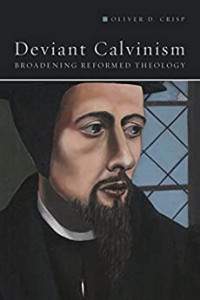 Oliver D. Crisp — Deviant Calvinism: Broadening Reformed Theology