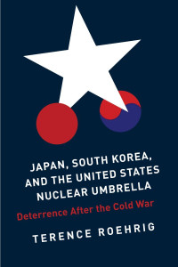 Terence Roehrig — Japan, South Korea, and the United States Nuclear Umbrella