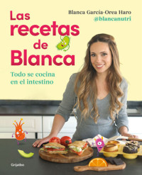 Blanca García-Orea Haro (@blancanutri) — Las recetas de Blanca: Todo se cocina en el intestino
